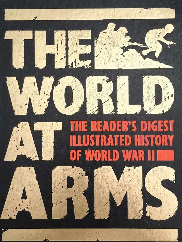 The World at Arms - The Reader's digest illustrated history of WW2