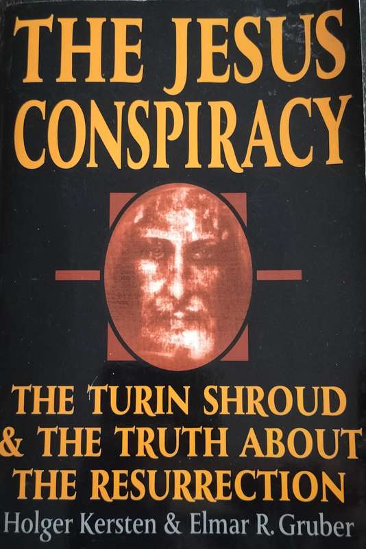 The Jesus Conspiracy - The Turin shroud and the truth about the resurrection (Kersten & Gruber 1992)