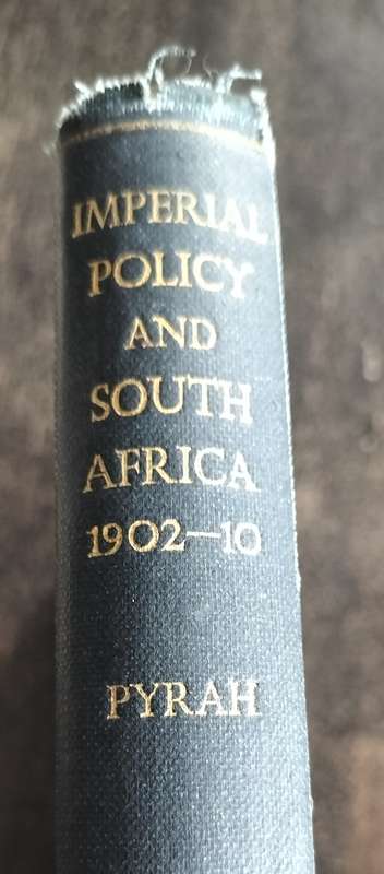Imperial Policy and South Africa 1902 - 1910 (Pyrah - 1955)
