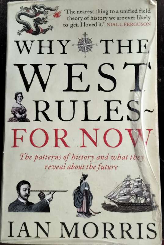 Why the west rules for now - the pattern of history and what they reveal about the future (Morris)