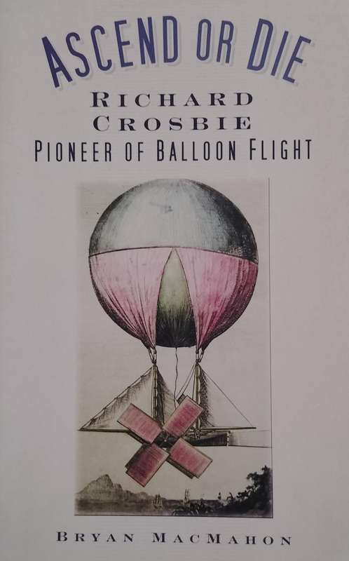 Ascend or die - pioneer of balloon flight - Richard Crosbie (Macmahon - 2010 - signed by author)