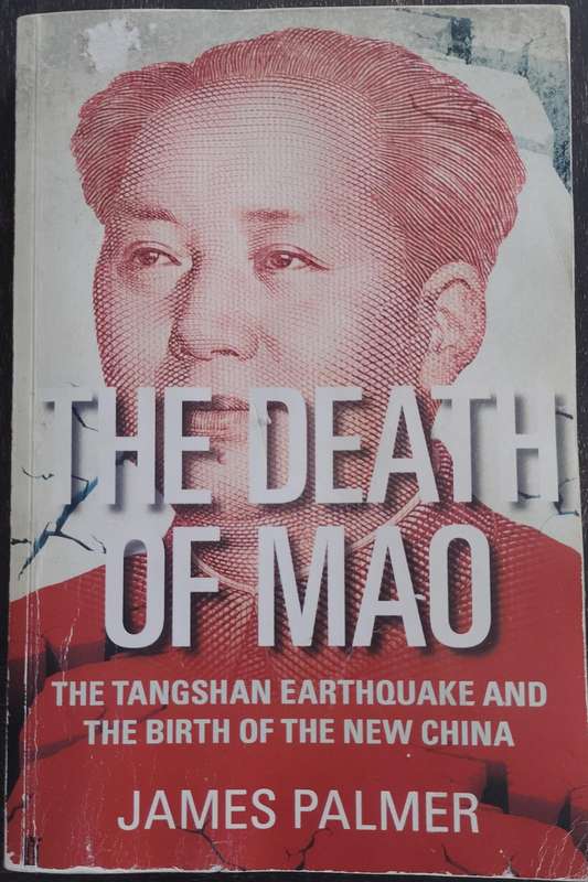 The death of Mao - The Tangshan earthquake and the birth of the new China (Palmer - 2012)
