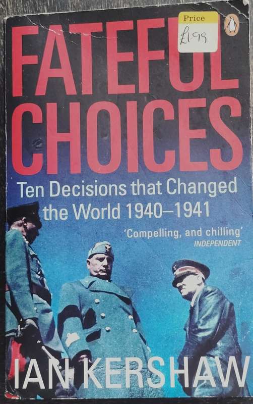 Fateful choices - Ten decisions that changed the world 1940 - 1941 (Kershaw - 2008)