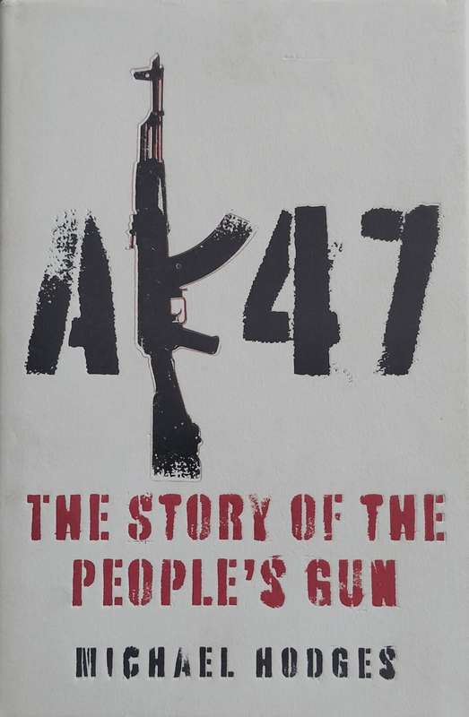 AK 47 - The story of the people's gun (Hodges - 2007)