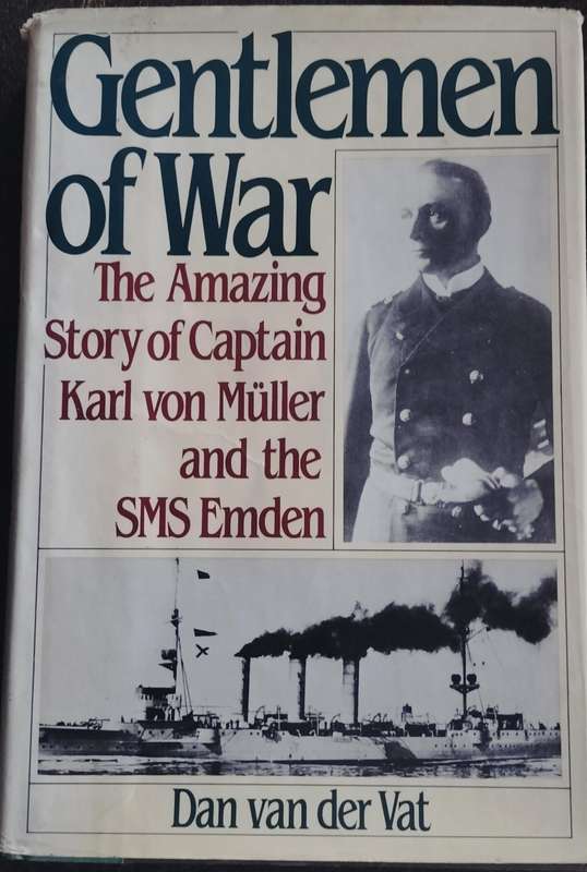Gentlemen of war - The amazing story of Captain Karl Von Muller and the SMS Emden