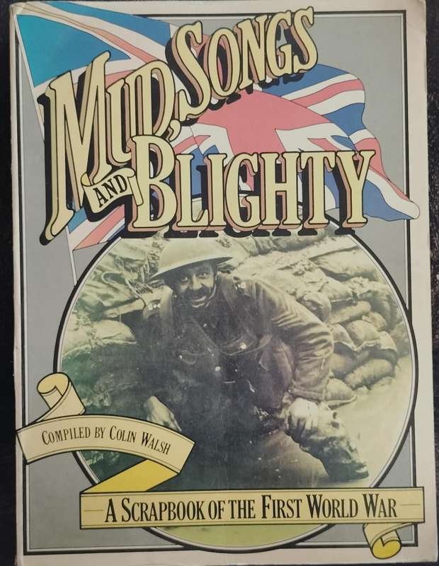 Mud, Songs and Blighty - A Scrapbook of the First World War (Walsh, 1975)