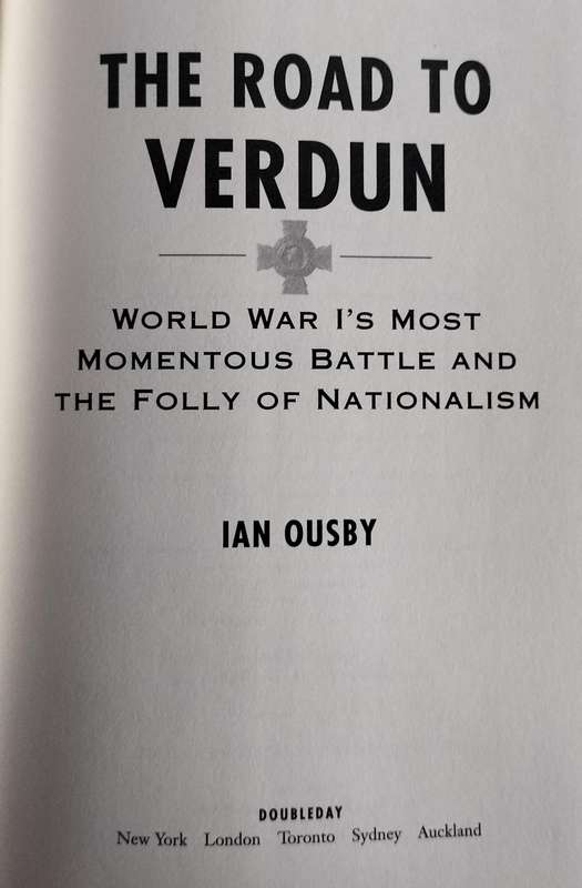 The road to Verdun - World War 1's most momentous battle and the folly of Nationalism (Ousby 2002)