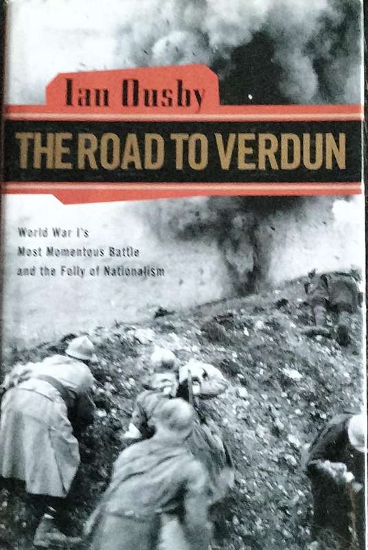 The road to Verdun - World War 1's most momentous battle and the folly of Nationalism (Ousby 2002)