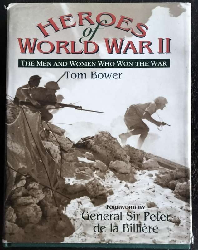 Heroes of World War 2 - The men and women who won the war (Bower 1995)