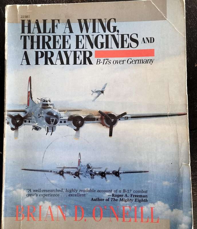 Half a wing, three engines and a prayer - B-17s over Germany (O'Neill 1989)