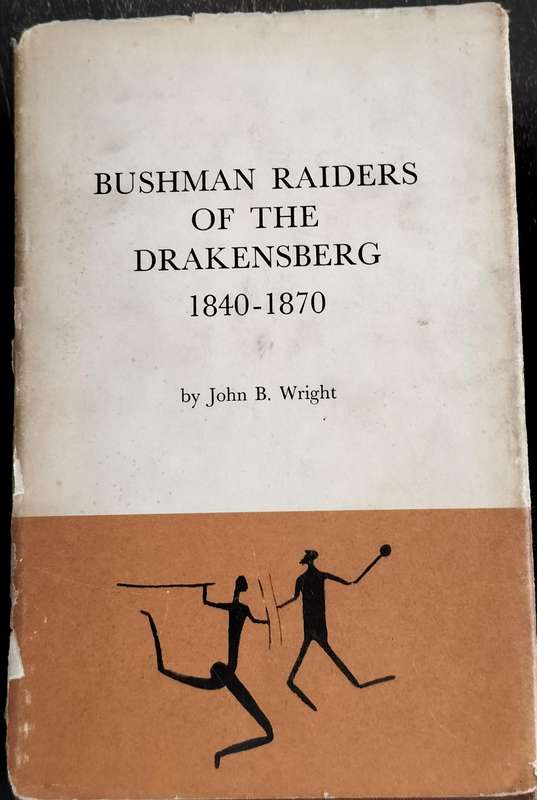Bushman raiders of the Drakensberg 1840 - 1870 (Wright 1971)