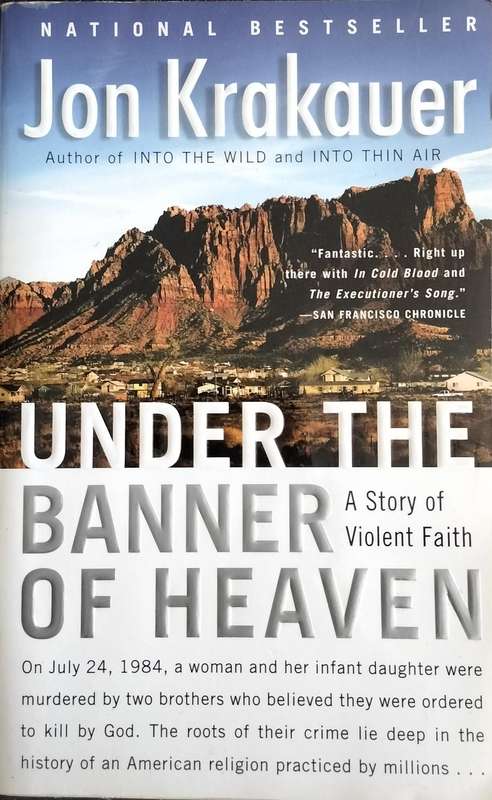 Under the banner of heaven - A story of violent faith (Krakauer 2004)