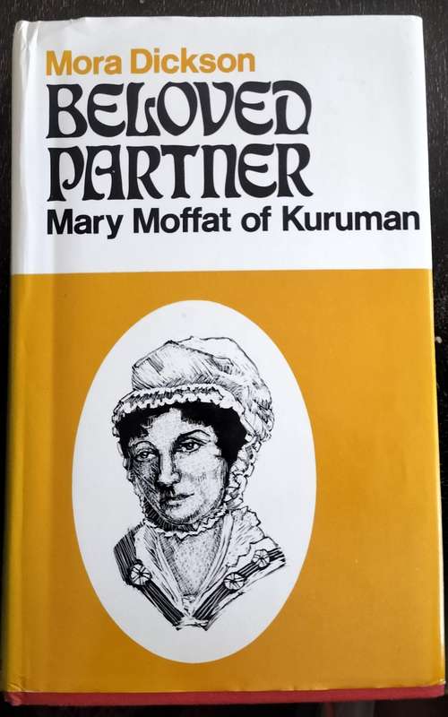 Beloved partner - Mary Moffat of Kuruman (Dickson 1974)