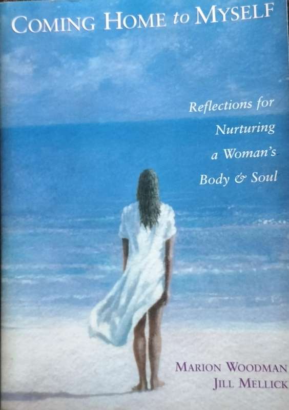 Coming home to myself (Woodman & Mellick 1998)
