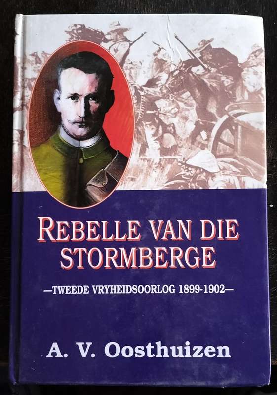 Rebelle van die stormberge - Tweede Vryheidsoorlog (1899 - 1902) Oosthuizen 1994