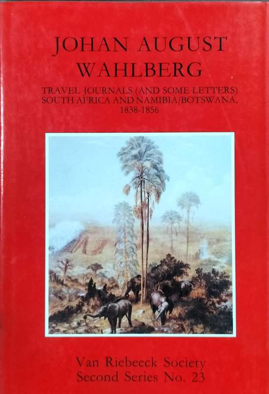 Johan August Wahlberg 1838 - 1856 (Van Riebeeck Society #23)
