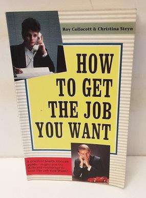 Book :  How to get the job you want - Roy Collocott , Christina Steyn