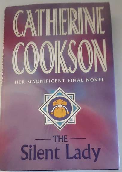 Books :  The Silent Lady - Catherine Cookson  , her magnificent final novel