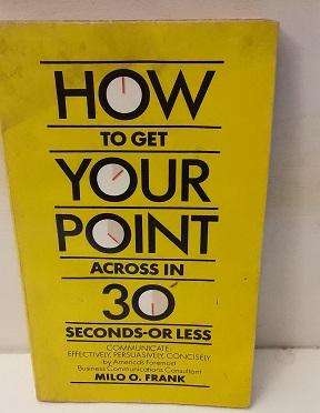 Book :  How to  get your point across in 30 seconds or less - Milo O Frank