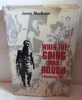 Book : When The Going Was Rough - A Rhodesian Story James MacBruce , hardcover