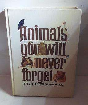 Book :    Animals You Will Never Forget: 72 Stories from the Reader`s Digest