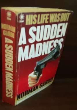 Books :    A Sudden Madness - Norman Garbo