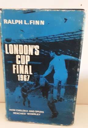 Books - London Cup Final 1967 , how Chelsea and Spurs Reached Wembley  - 1967 - Ralph L Finn