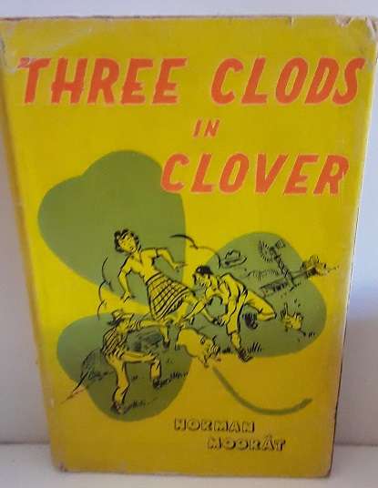 Books :     Three Clods in Clover - Norman Moorat