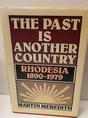 Books : The Past is Another Country Rhodesia 1890 - 1979 - Martin Meredith , hardcover