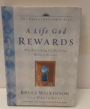 Books - A Life God Rewards , why everything you do today Matters Forever