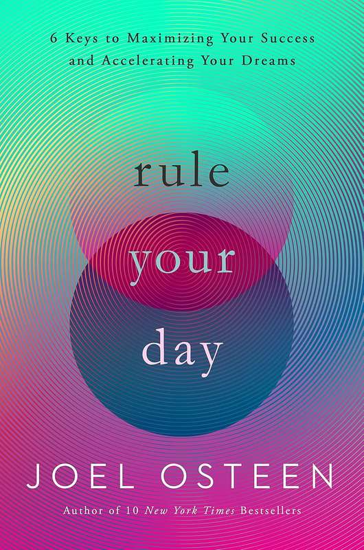 Rule Your Day: 6 Keys to Maximizing Your Success and Accelerating Your Dreams by Joel Osteen