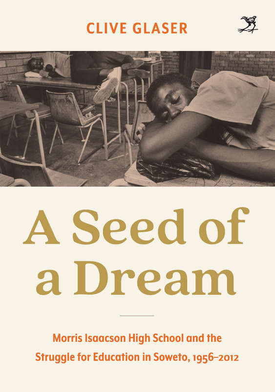 A Seed of a Dream: Morris Isaacson High School and the Struggle for Education in Soweto, 1965-2012