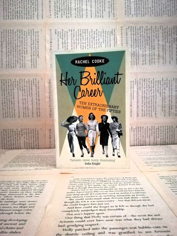 Her Brilliant Career: Ten Extraordinary Women of the Fifties by Rachel Cooke