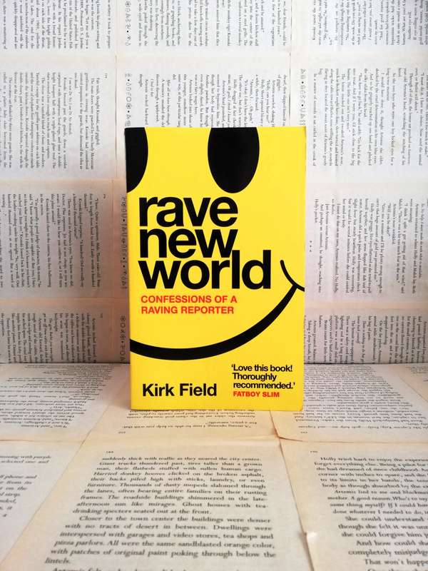 Rave New World: Confessions of a Raving Reporter by Kirk Field