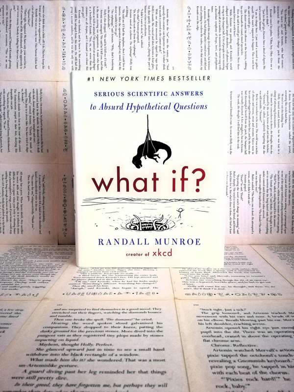 What If?: Serious Scientific Answers to Absurd Hypothetical Questions by Randall Munroe