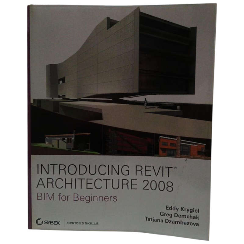 2007 Introducing Revit Architecture 2008 by Eddy Krygiel, Greg Demchank, Tatjana Dzambazova Softcove