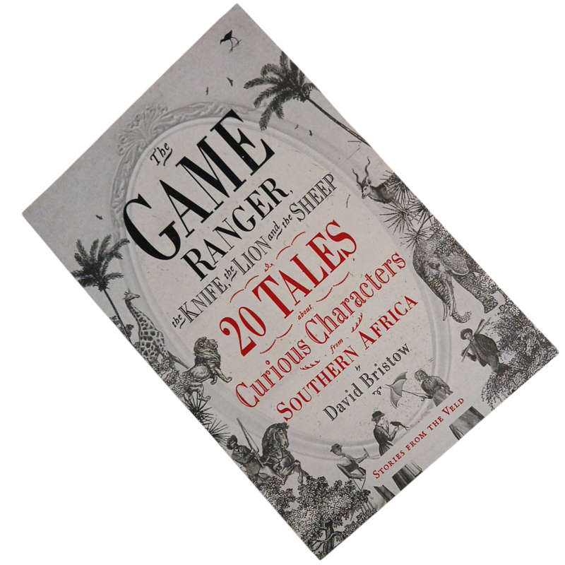 2018 The Game Ranger, the Knife, the Lion and the Sheep By David Bristow Softcover