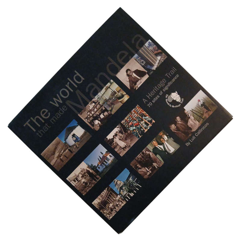 2000 The World that Made Mandela, A Heritage Trail 70 Sites of Significance By Luli Callinicos Hardc