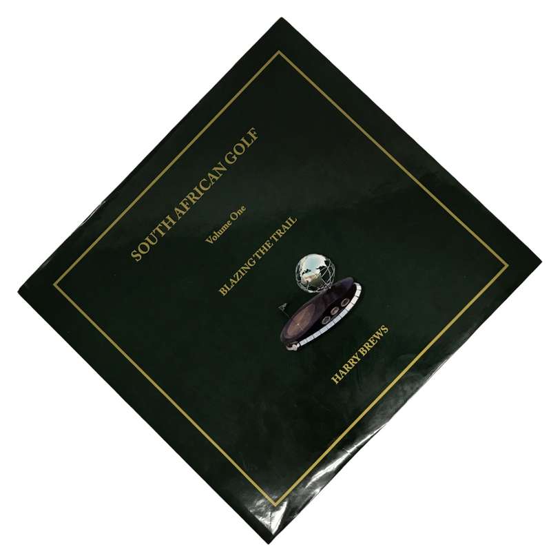 South African Golf Volume One - Blazing the Trail by Harry Brews