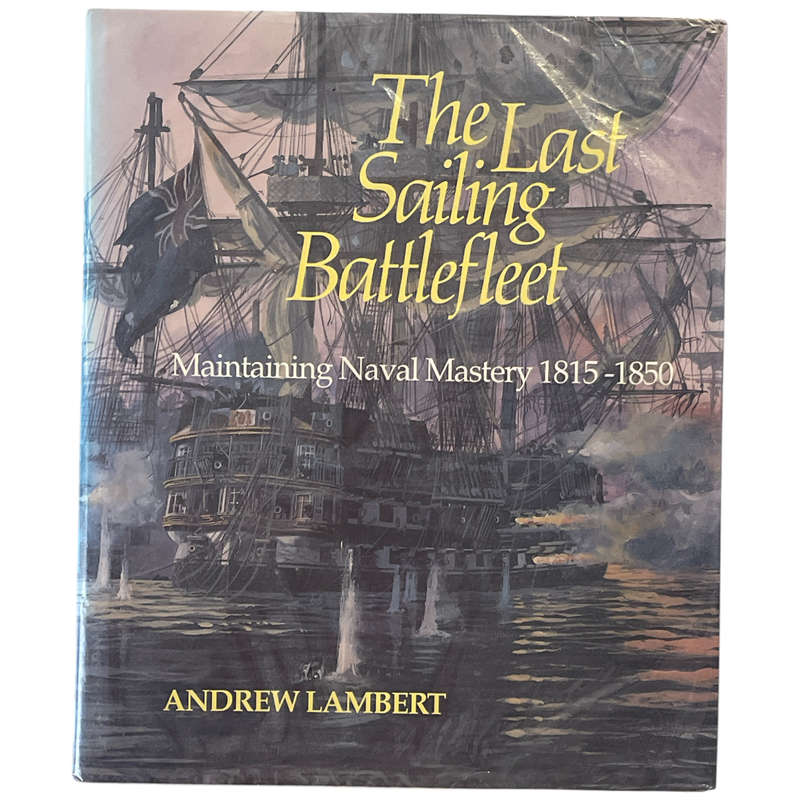 1991 The Last Sailing Battlefleet Maintaining Naval Mastry 1815-1850 by Andrew Lambert Hardcover w/D
