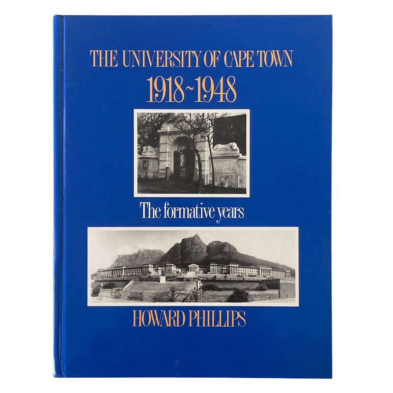 1918-1948 The University of Cape Town, The Formative Years by Howard Phillips Hardcover w/o Dustjack