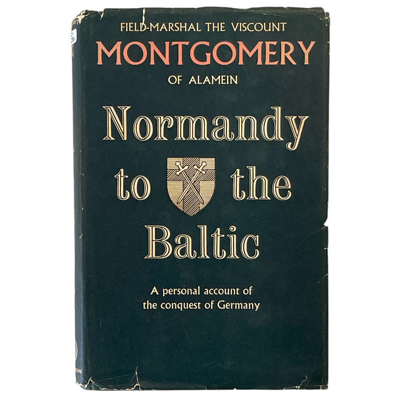 1947 Normandy to the Baltic, Field-Marshal The Viscount Montgomery of Alamein by Hutchinson of Londo