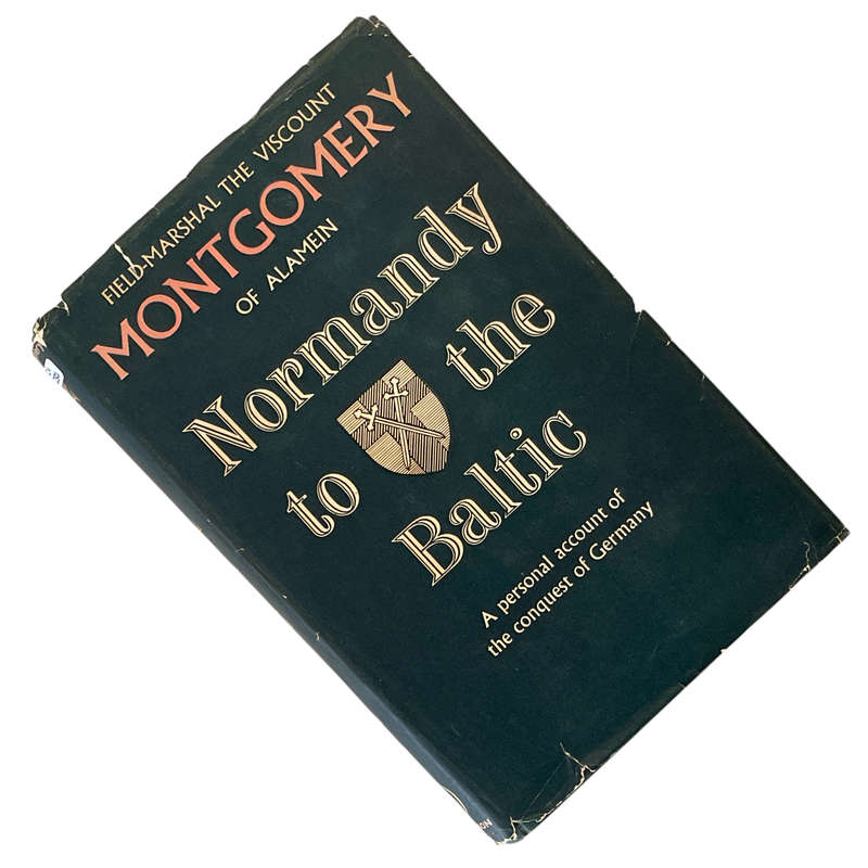 1947 Normandy to the Baltic, Field-Marshal The Viscount Montgomery of Alamein by Hutchinson of Londo