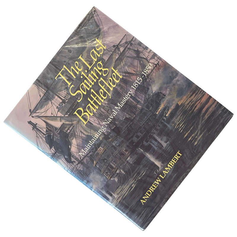 1991 The Last Sailing Battlefleet Maintaining Naval Mastry 1815-1850 by Andrew Lambert Hardcover w/D