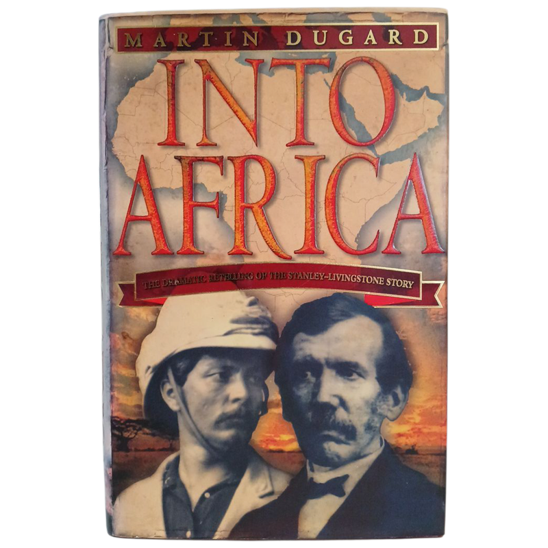 2003 Into Africa, The Dramatic Retelling of the Stanelyt, Livingstone Story By Martin Dugard Hardcov