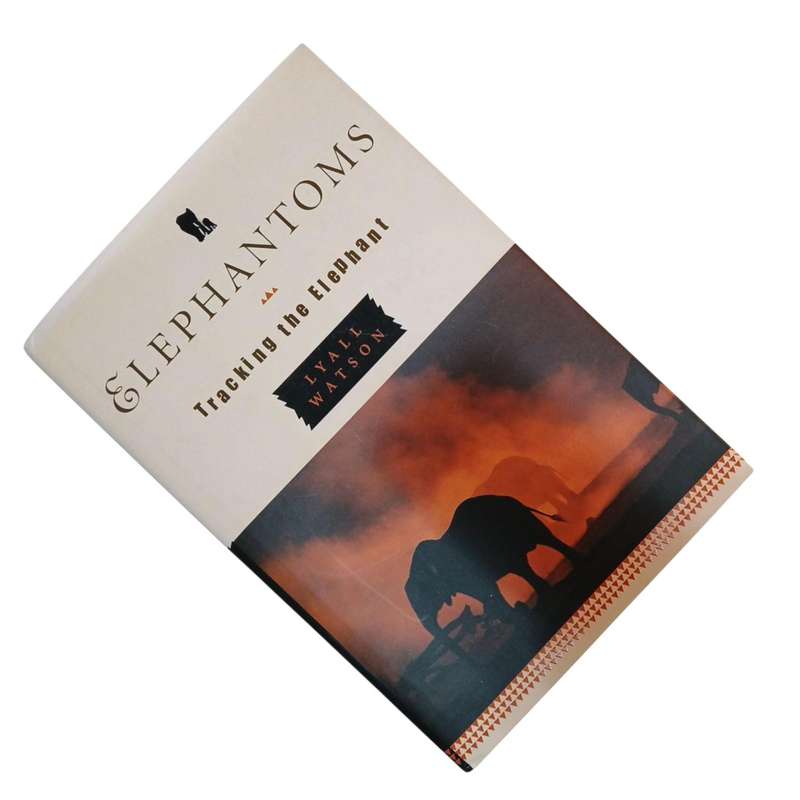 2002  Elephantoms Tracking The Elephant By Lyall Watson Hardcover w/Dustjacket