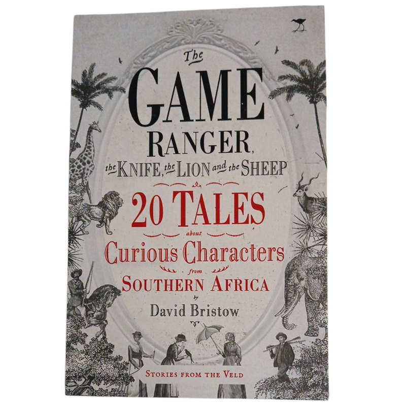 2018 The Game Ranger, the Knife, the Lion and the Sheep By David Bristow Softcover