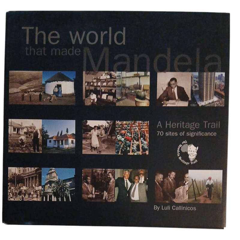 2000 The World that Made Mandela, A Heritage Trail 70 Sites of Significance By Luli Callinicos Hardc