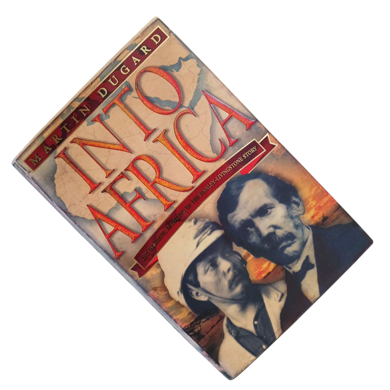 2003 Into Africa, The Dramatic Retelling of the Stanelyt, Livingstone Story By Martin Dugard Hardcov