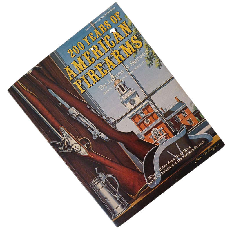 1975 200 Years of American Firearms By James Edsall Serven Softcover